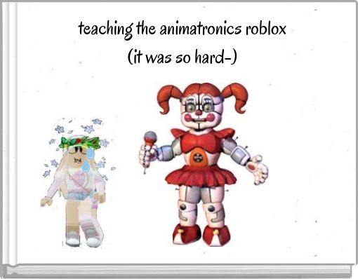 teaching the animatronics roblox (it was so hard-)