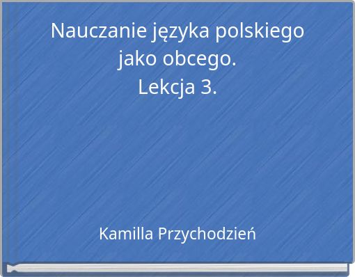 Nauczanie języka polskiego jako obcego. Lekcja 3.