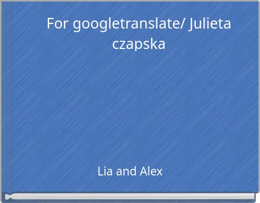 For googletranslate/ Julieta czapska