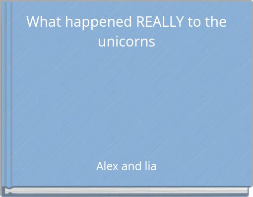 What happened REALLY to the unicorns