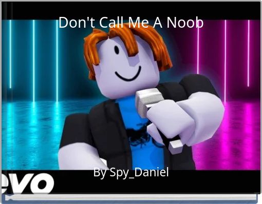 Don't Call Me A Noob
