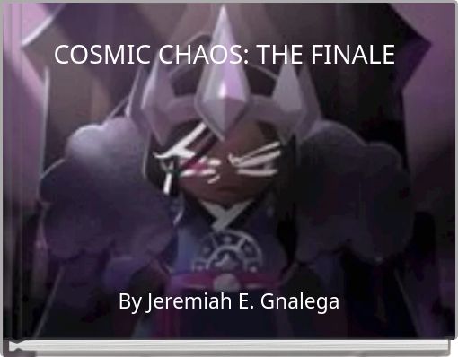 COSMIC CHAOS: THE FINALE