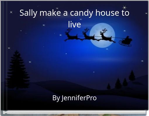 Sally make a candy house to live