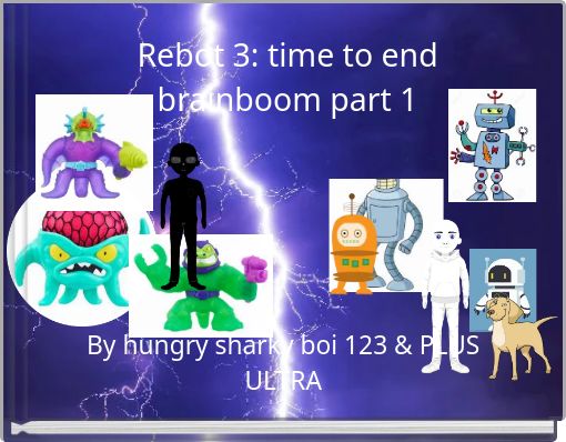 Rebot 3: time to end brainboom part 1