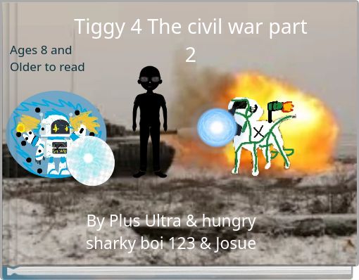 Tiggy 4 The civil war part 2