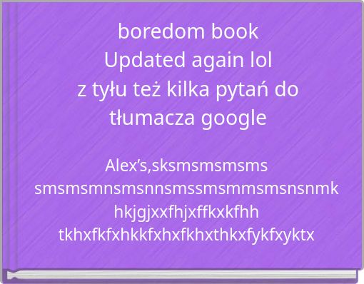 boredom book Updated again lol z tyłu też kilka pytań do tłumacza google