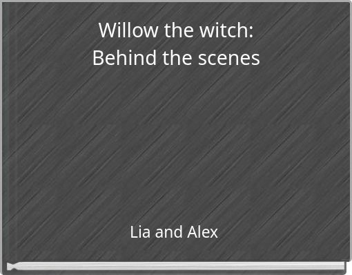 Willow the witch: Behind the scenes