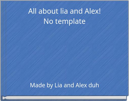 All about lia and Alex! No template
