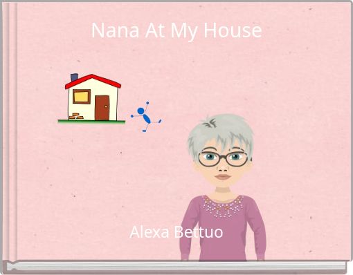 Nana At My House