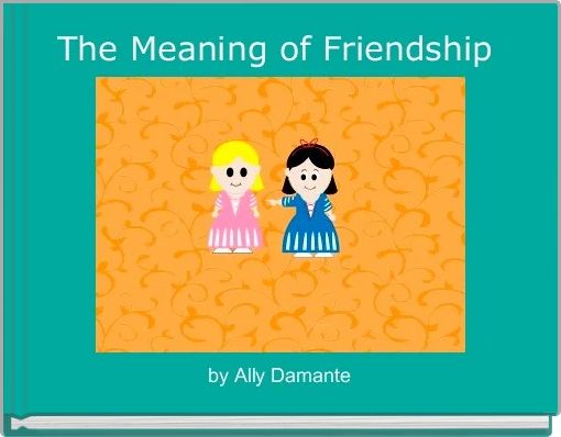 The Meaning of Friendship 