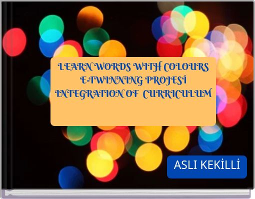 LEARN WORDS WITH COLOURS E-TWINNING PROJESİ INTEGRATION OF CURRICULUM
