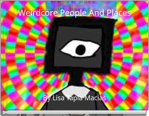Weirdcore People And Places - Free stories online. Create books for kids