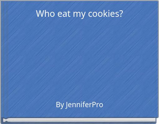 Who eat my cookies?