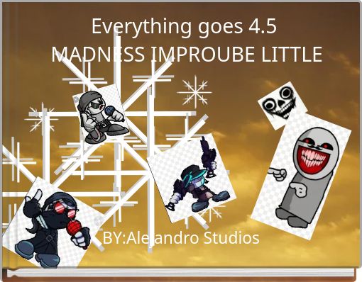 Everything goes 4.5 MADNESS IMPROUBE LITTLE