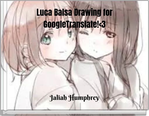 Luca Balsa Drawing for GoogleTranslate!<3