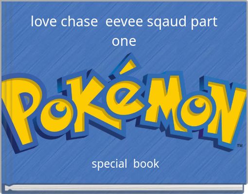 love chase eevee sqaud part one