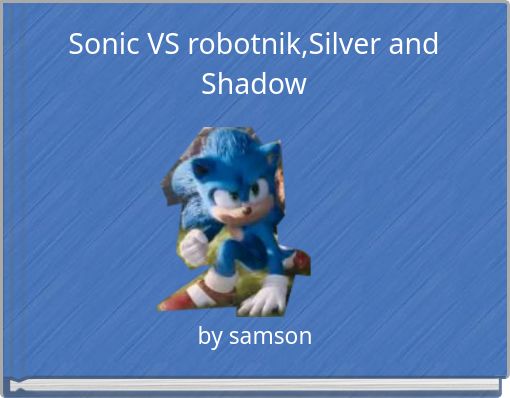 Sonic VS robotnik,Silver and Shadow