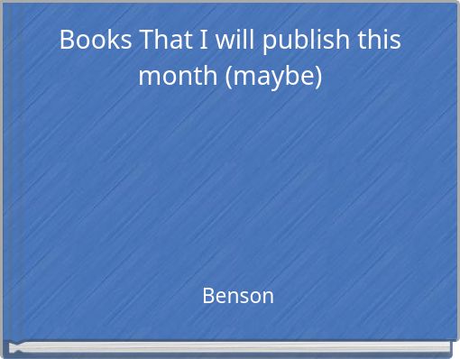 Books That I will publish this month (maybe)