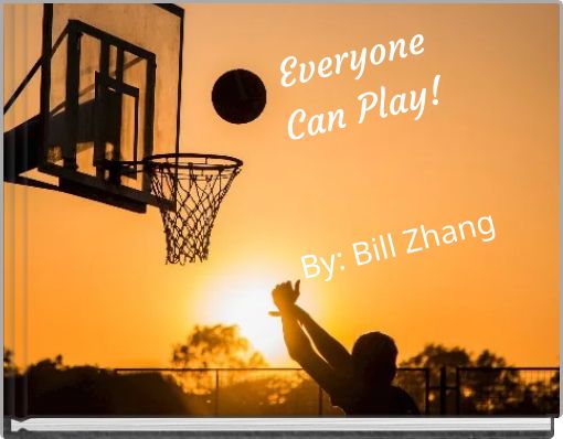 Everyone Can Play! By: Bill Zhang