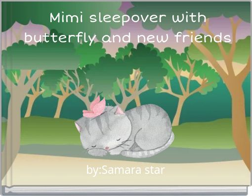 Mimi sleepover with butterfly and new friends