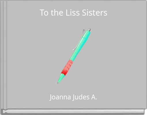 To the Liss Sisters