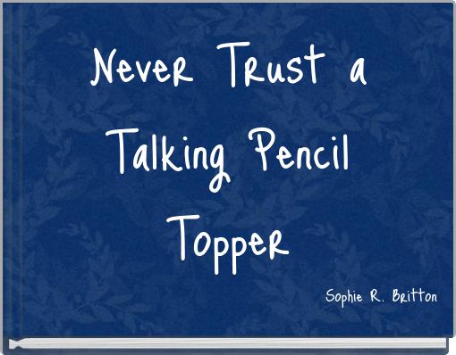 Never Trust a Talking Pencil Topper