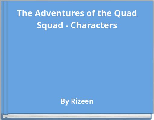 The Adventures of the Quad Squad - Characters