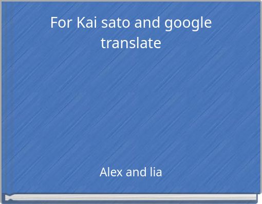 For Kai sato and google translate