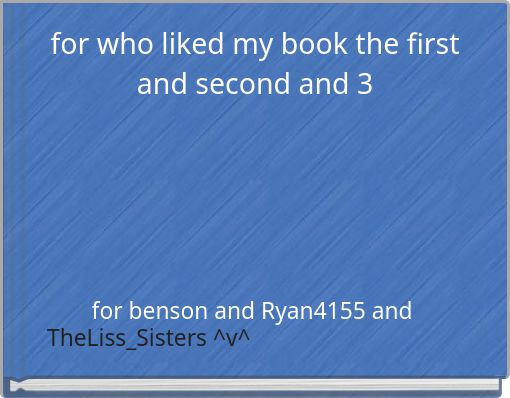 for who liked my book the first and second and 3