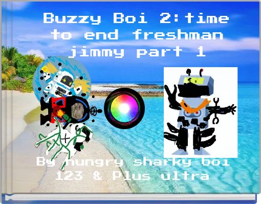 Buzzy Boi 2:time to end freshman jimmy part 1