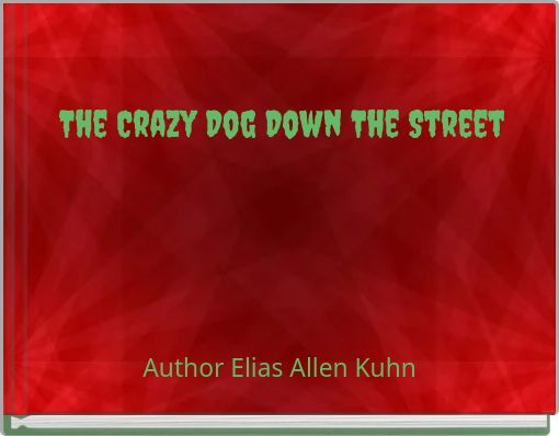 The Crazy Dog Down The Street