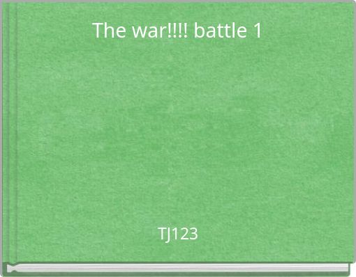 The war!!!! battle 1