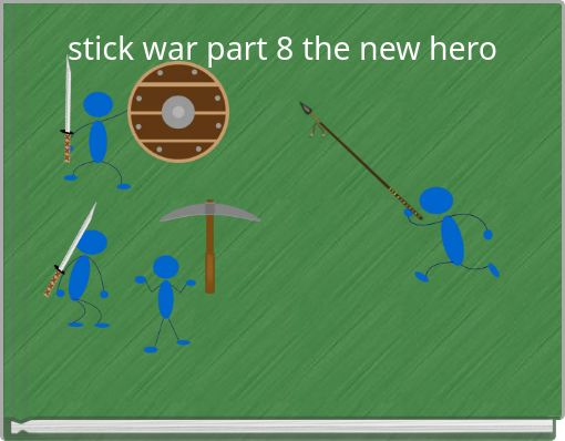 stick war part 8 the new hero