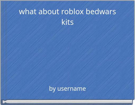 what about roblox bedwars kits