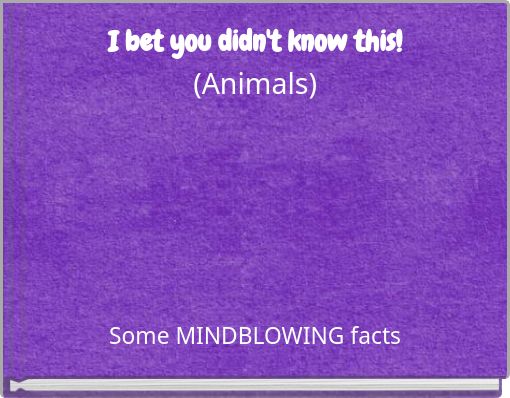 I bet you didn't know this! (Animals)