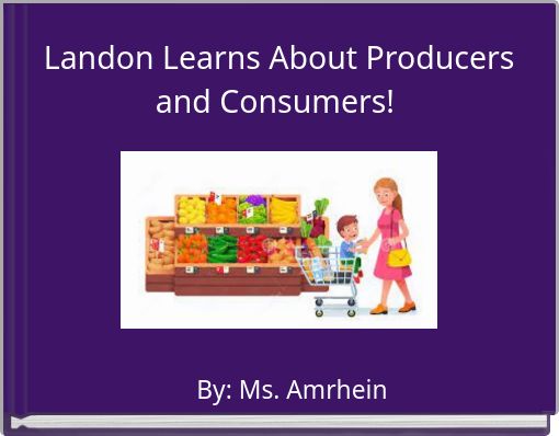 Landon Learns About Producers and Consumers!