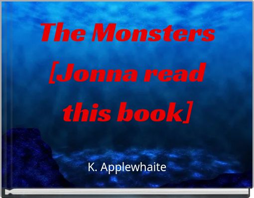 The Monsters [Jonna read this book]