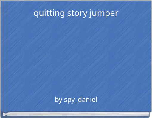 quitting story jumper