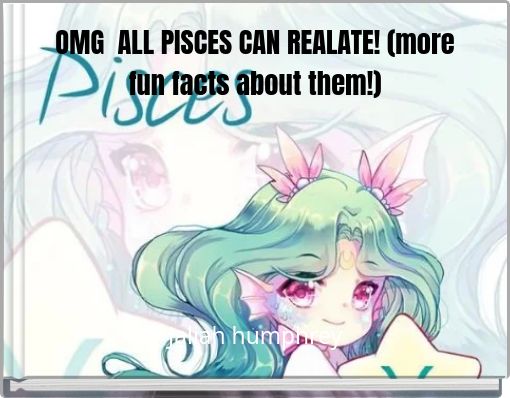 OMG ALL PISCES CAN REALATE! (more fun facts about them!)