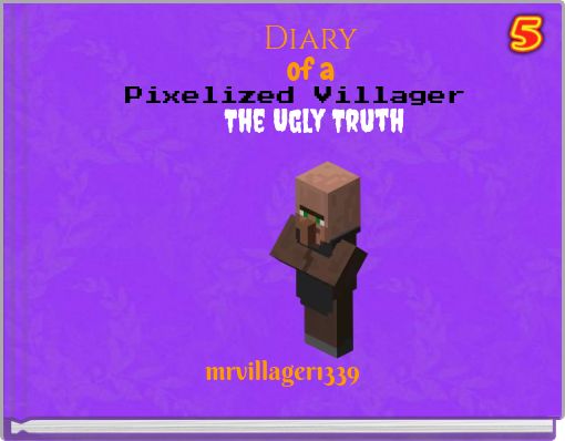 Diary of a Pixelized Villager: The Ugly Truth