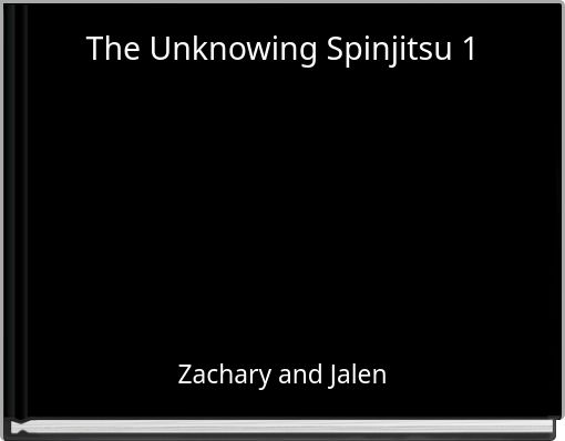 The Unknowing Spinjitsu 1
