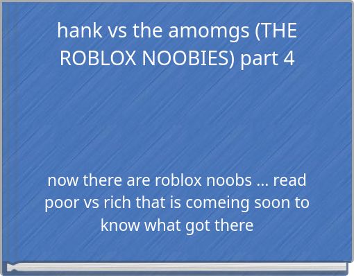hank vs the amomgs (THE ROBLOX NOOBIES) part 4