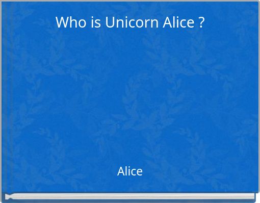 Who is Unicorn Alice ?