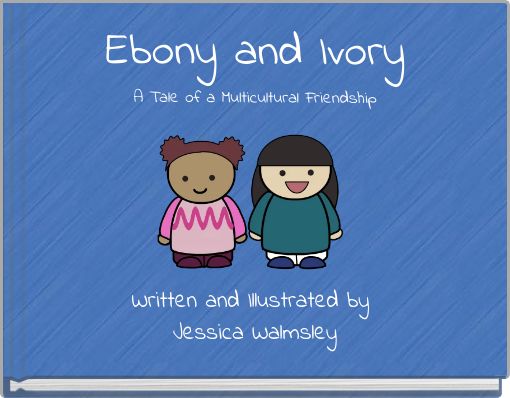 Ebony and Ivory A Tale of a Multicultural Friendship