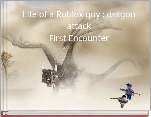 Life of a Roblox guy : dragon attack First Encounter