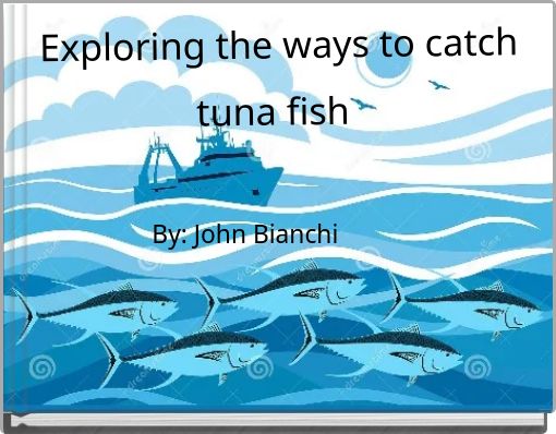 Exploring the ways to catch tuna fish