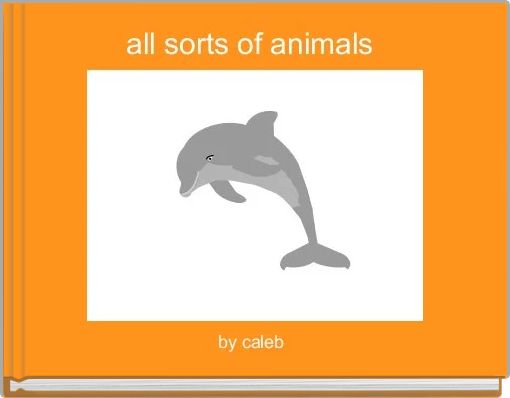 all sorts of animals  