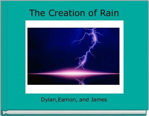 The Creation of Rain