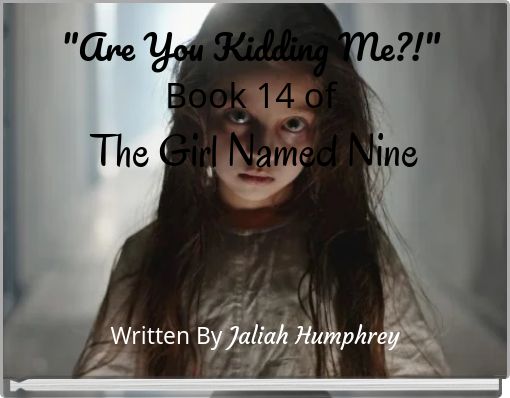 "Are You Kidding Me?!" Book 14 of The Girl Named Nine