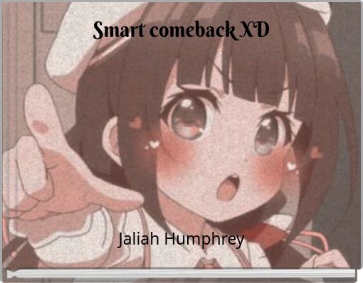 Smart comeback XD